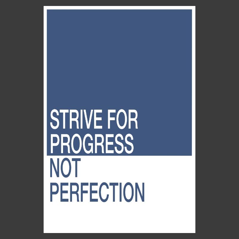 Strive for Progress, Not Perfection
