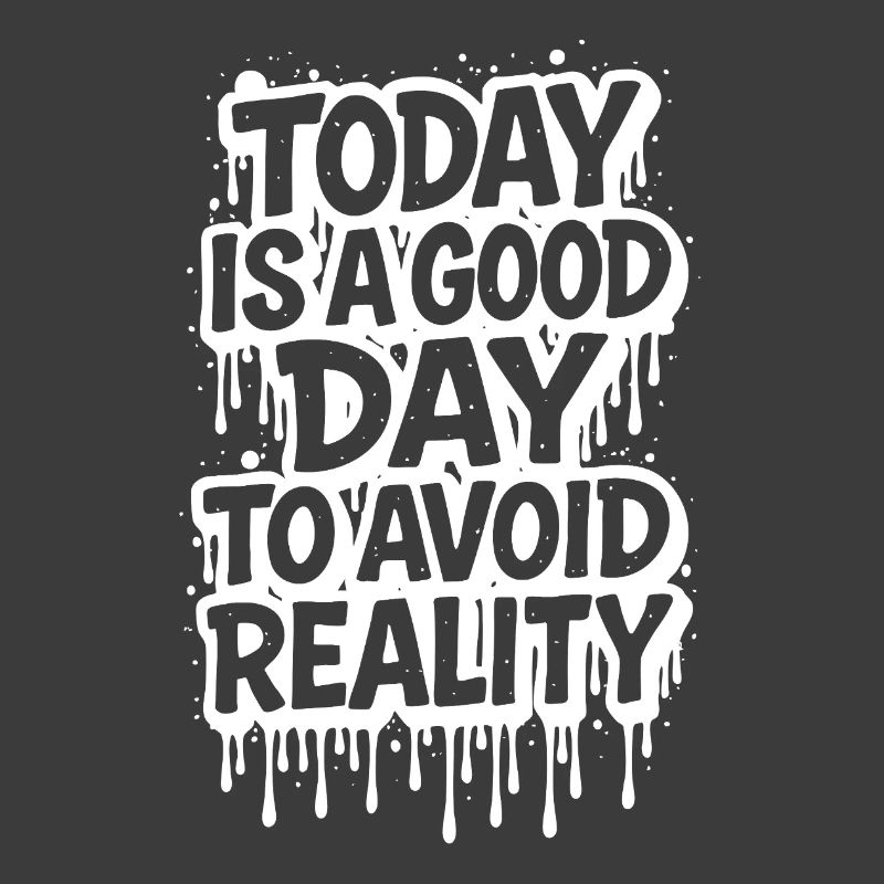 Today is a Good Day Graffiti Spruch avoid reality