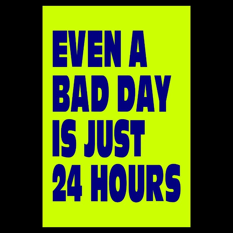 Even a Bad Day Is Just 24 Hours