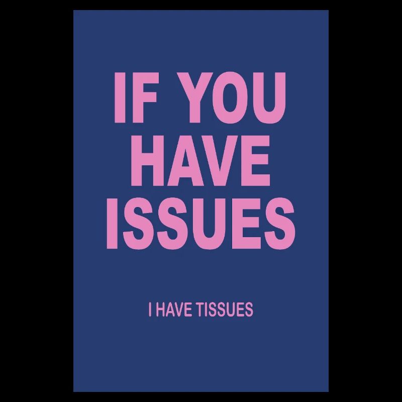 If You Have Issues – Typography Humor Poster