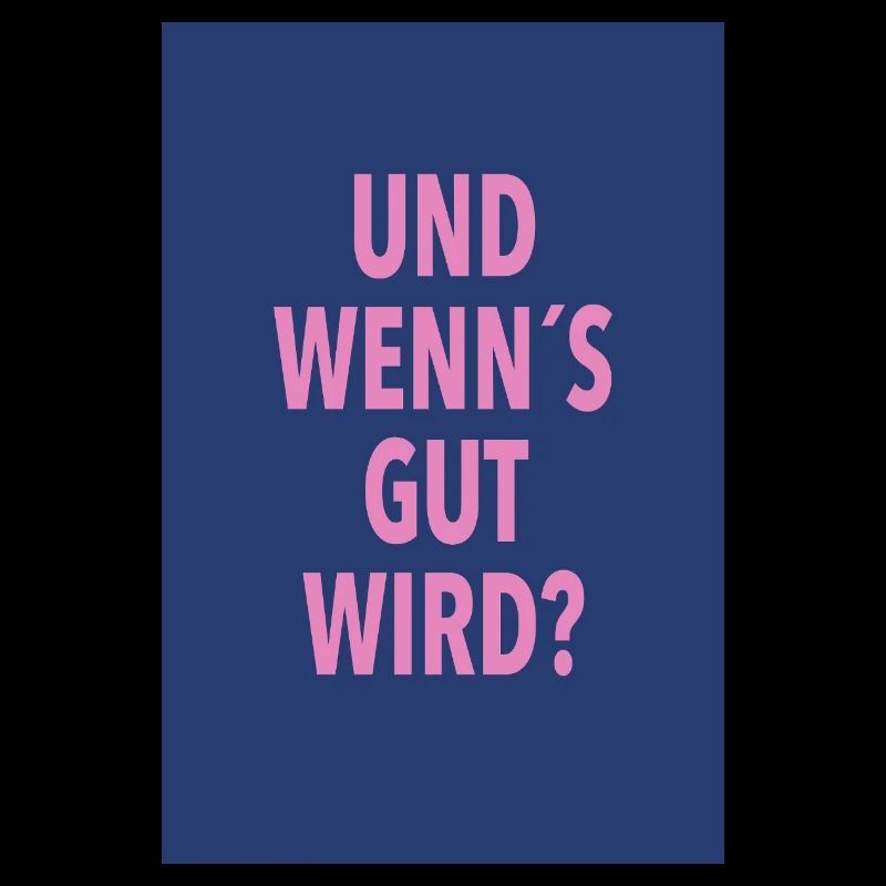 Und Wenn's Gut Wird?