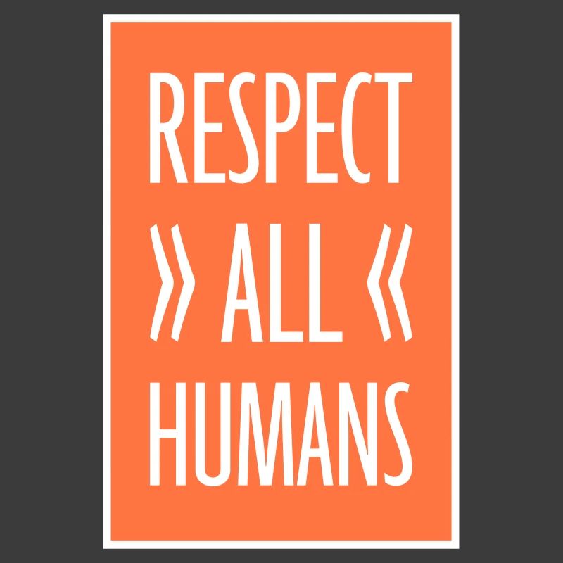 Respect All Humans Statement Humanity Saying