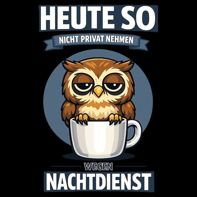 Heute so nicht Nachtdienst Eule Kaffee Spruch