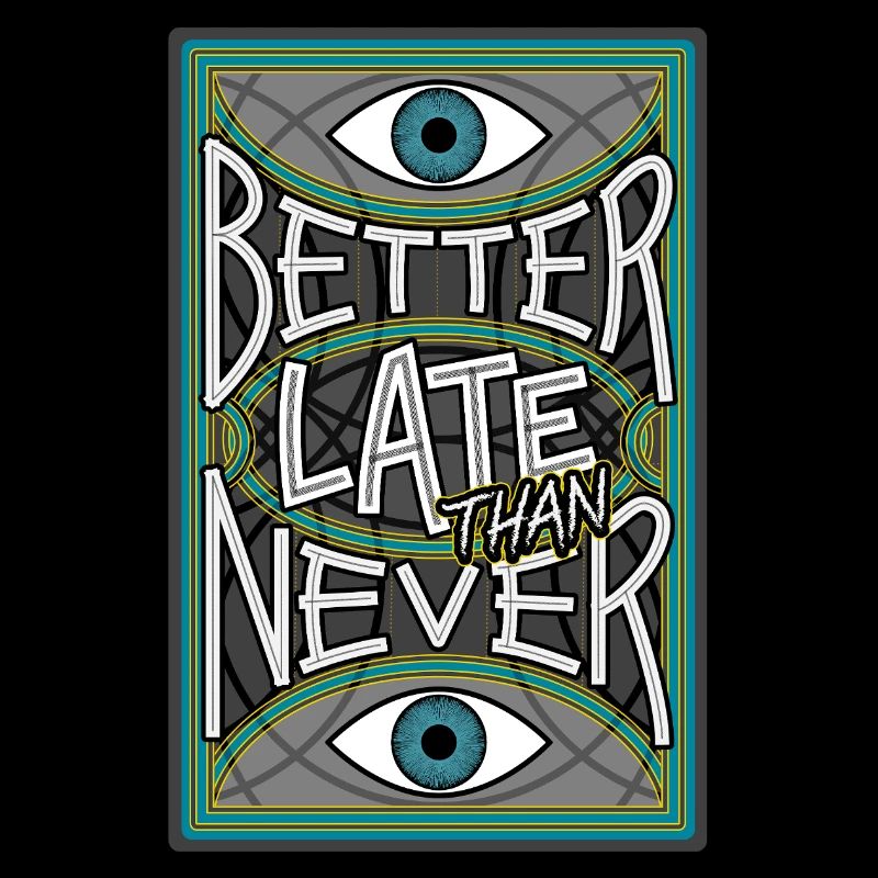 BetterLateThanNever_Original