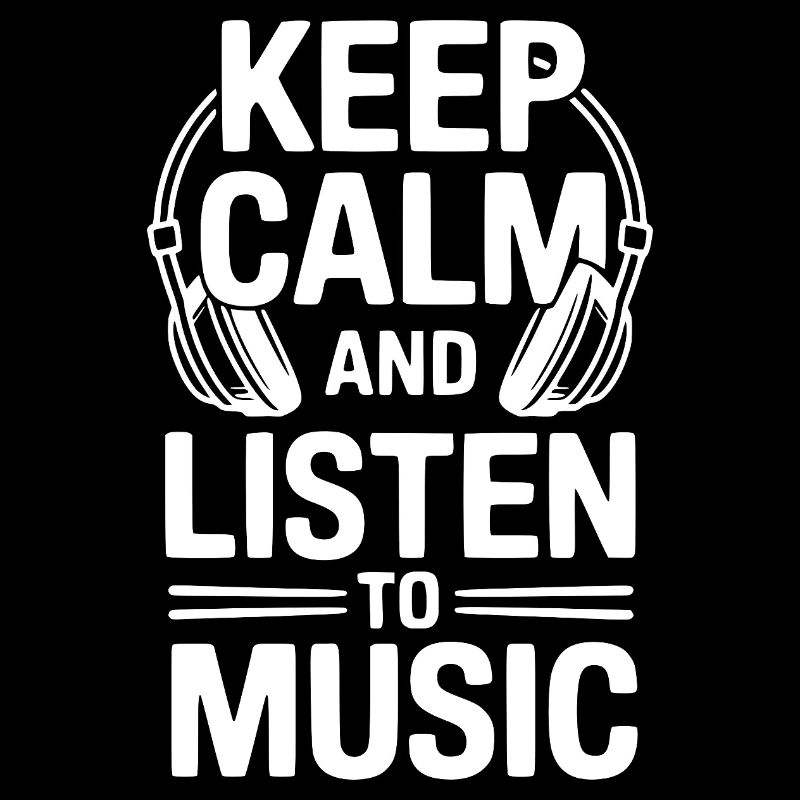 Keep Calm and Listen to Music