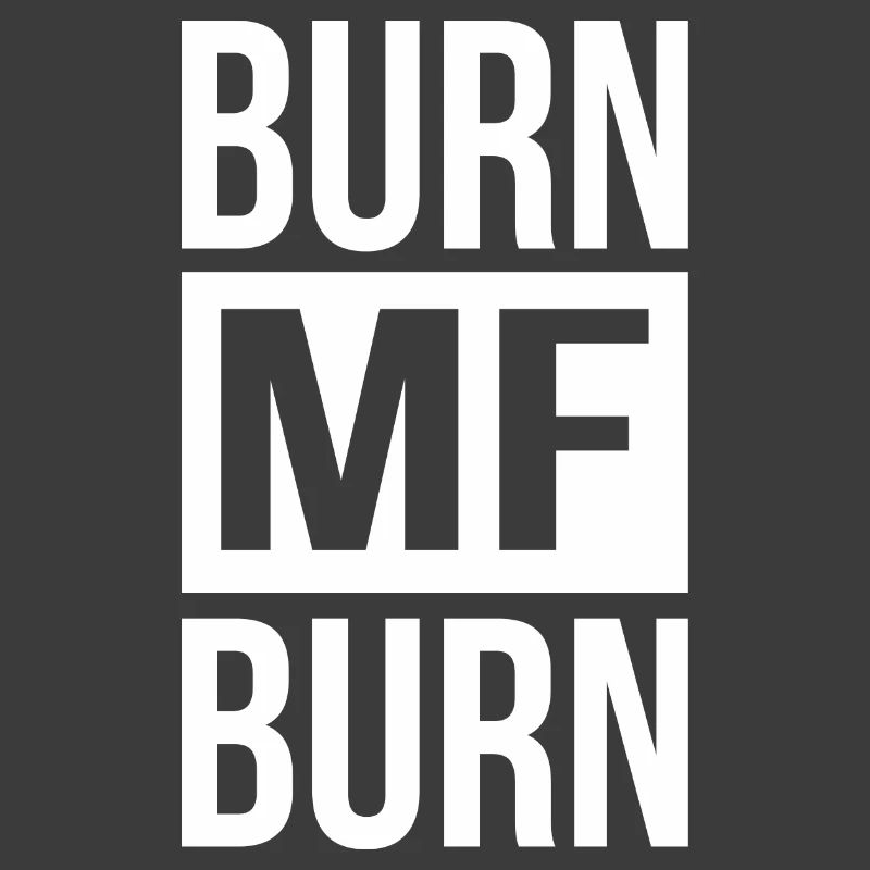 Burn MF Burn