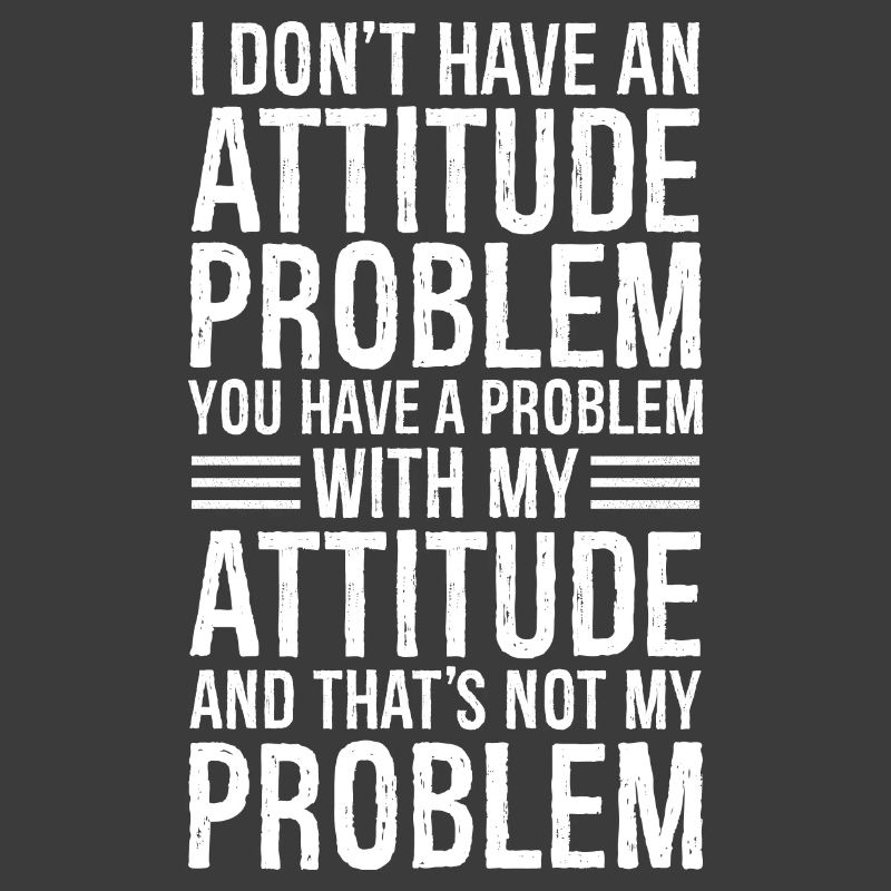 I don't have an attitude problem