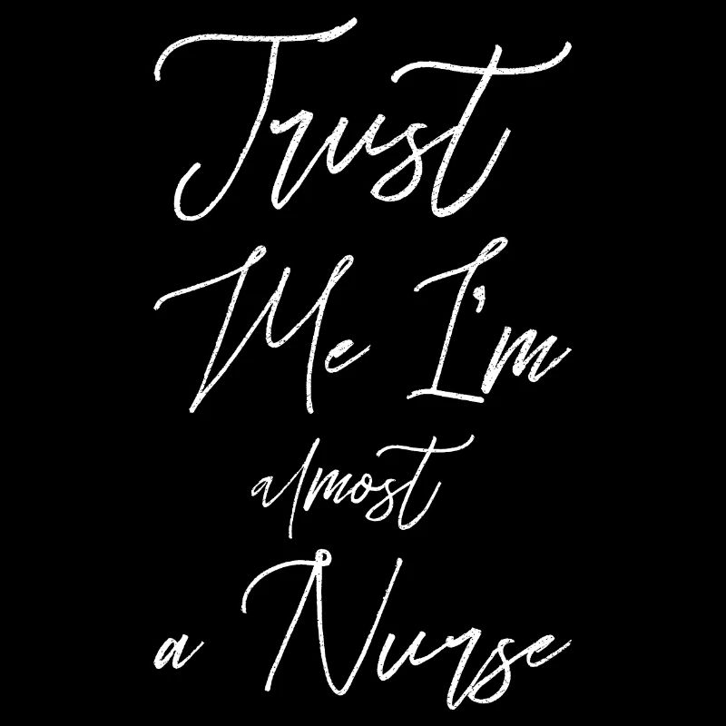 Trust me I'm almost a Nurse