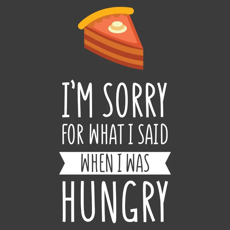 Je suis désolé pour ce que j'ai dit quand j'avais faim