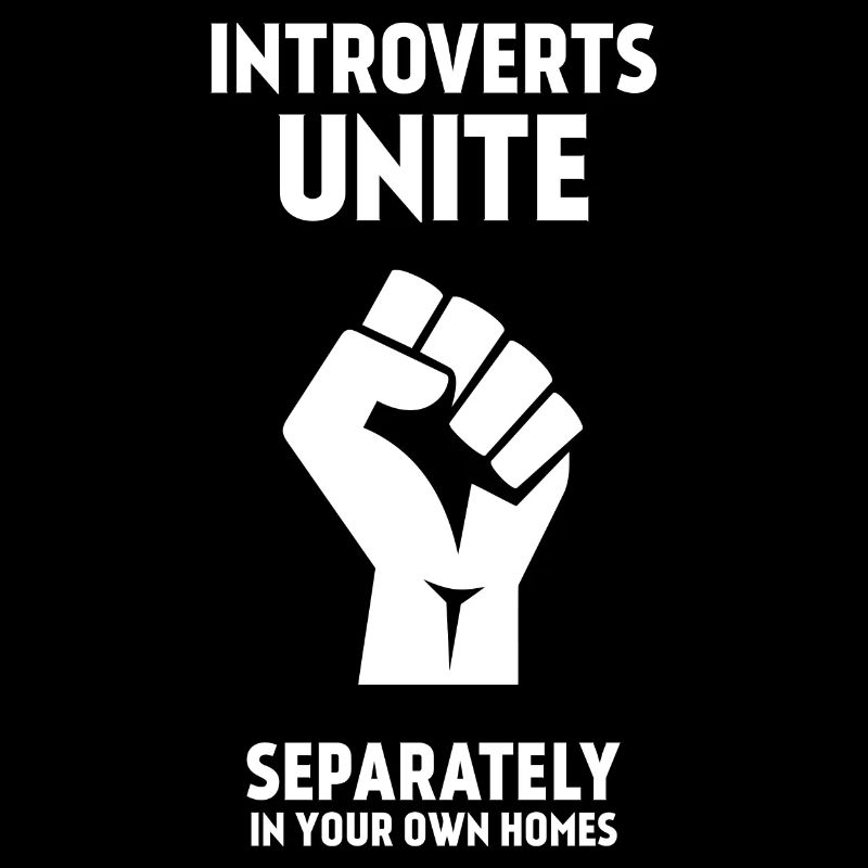 Introverts Unite - Separately In Your Own Homes