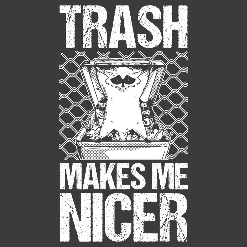 Trash Panda Trash Makes Me Nicer Raccoon