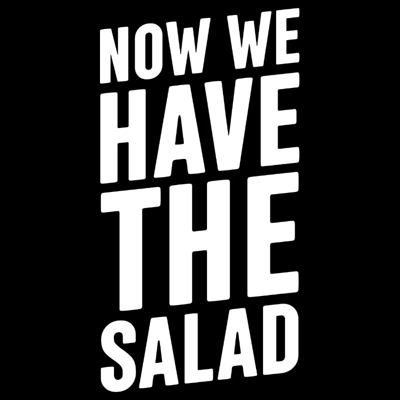 NOW WE HAVE THE SALAD