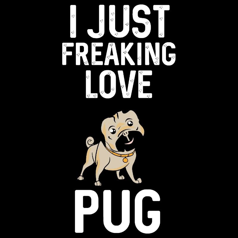 I Just Freaking Love Pug – Mops Lover