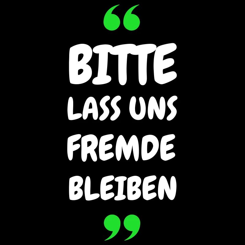 Bitte lass uns Fremde bleiben Spruch