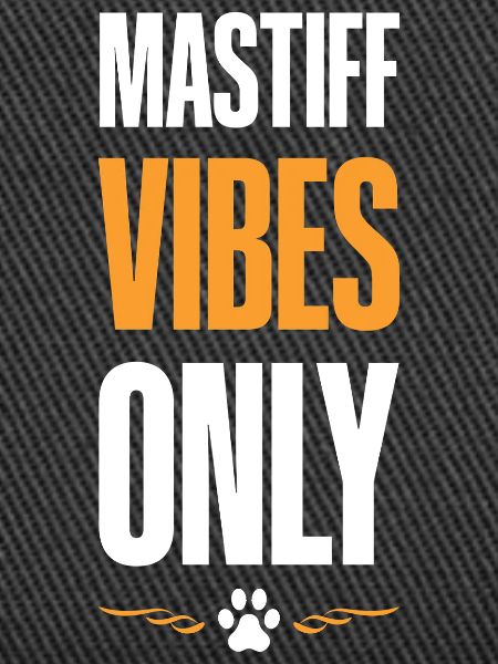 Mastiff Vibes Only