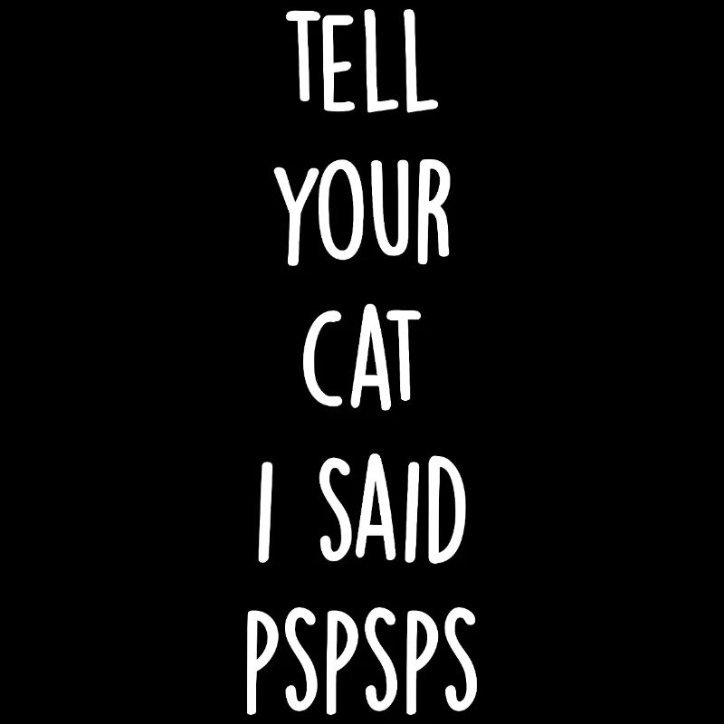 Dites à votre chat que j’ai dit pspsps
