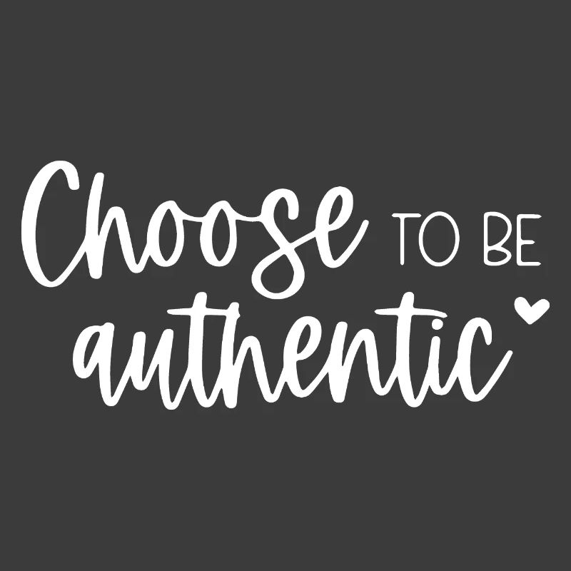 Choose To Be Authentic Inspirational Message