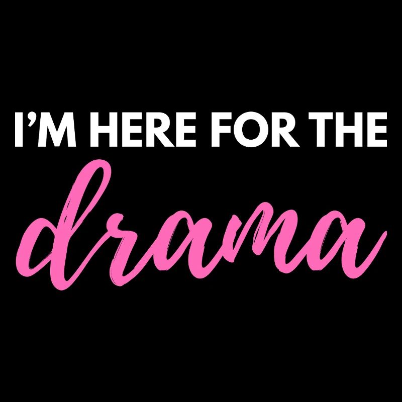 Ich bin wegen des Dramas hier – Sarkastisches lustiges Zitat