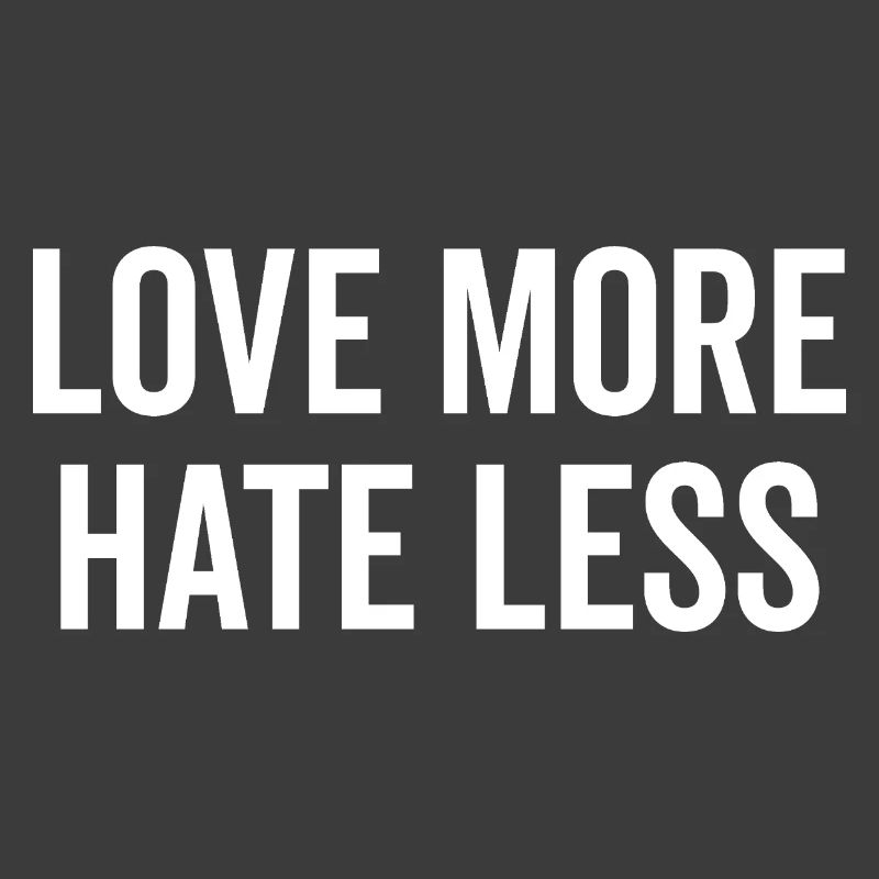 Love More Hate Less
