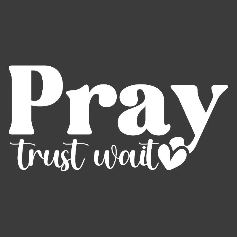 Pray Trust Wait