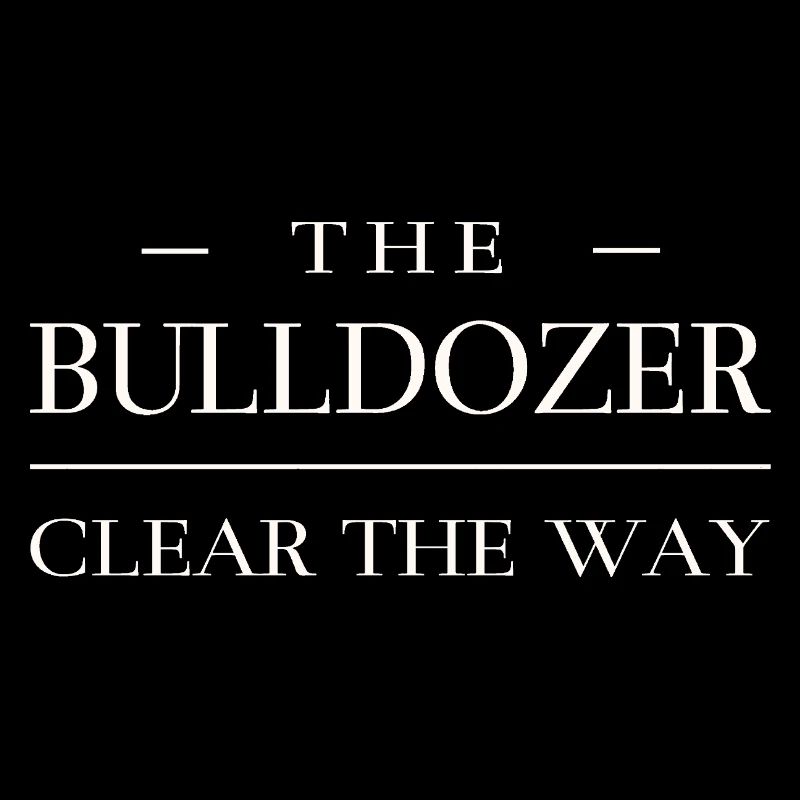 Dégagez le chemin - Bulldozer