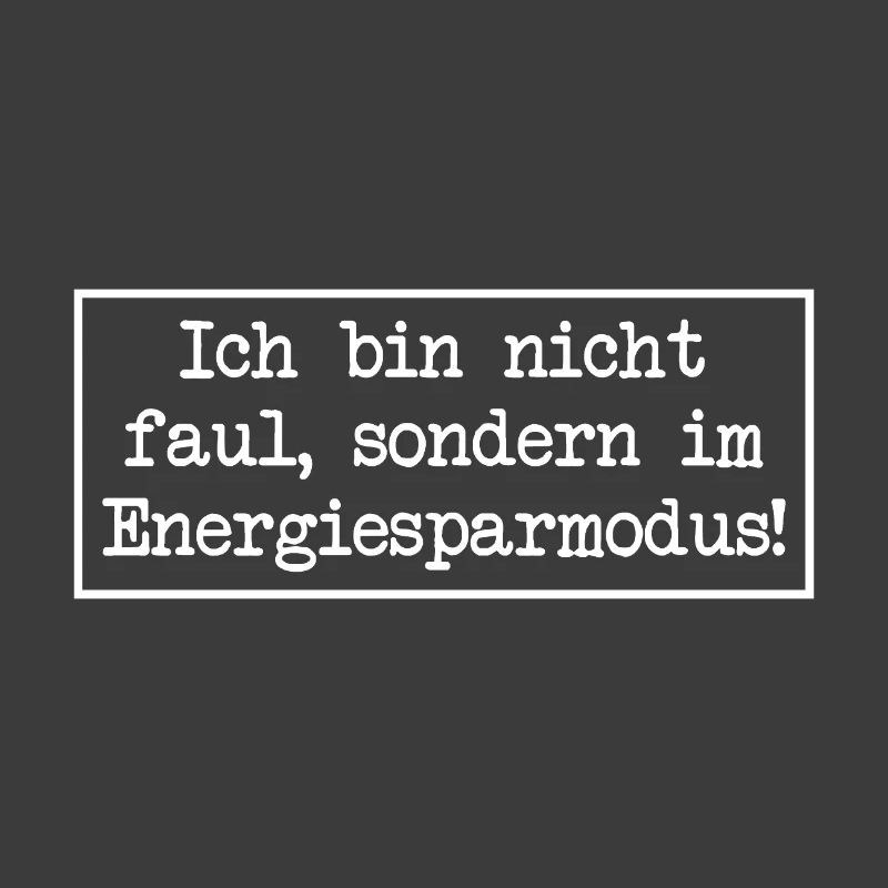 I'm not lazy, I'm in energy saving mode!