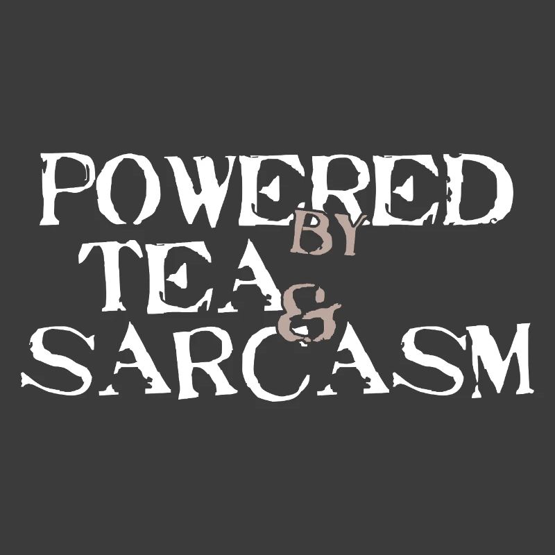 Powered by Tea &amp; Sarcasm