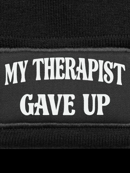 My therapist gave up