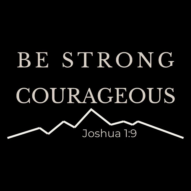 Be Strong and Courageous | Joshua 1:9