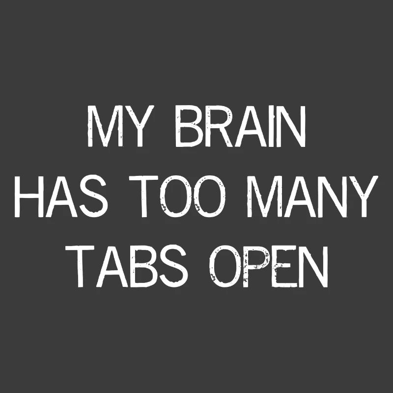 my brain has too many tabs open