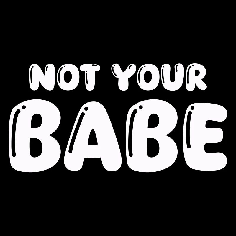 not your babe