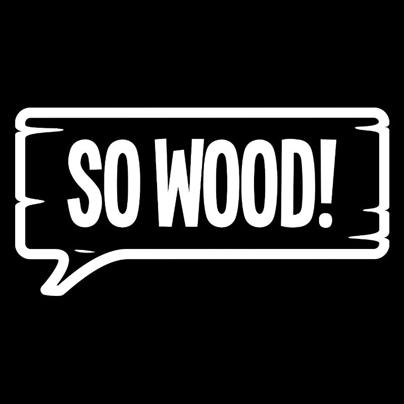 SO WOOD!