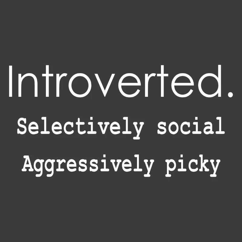 Introverti. Sélectivement social Agressivement difficile