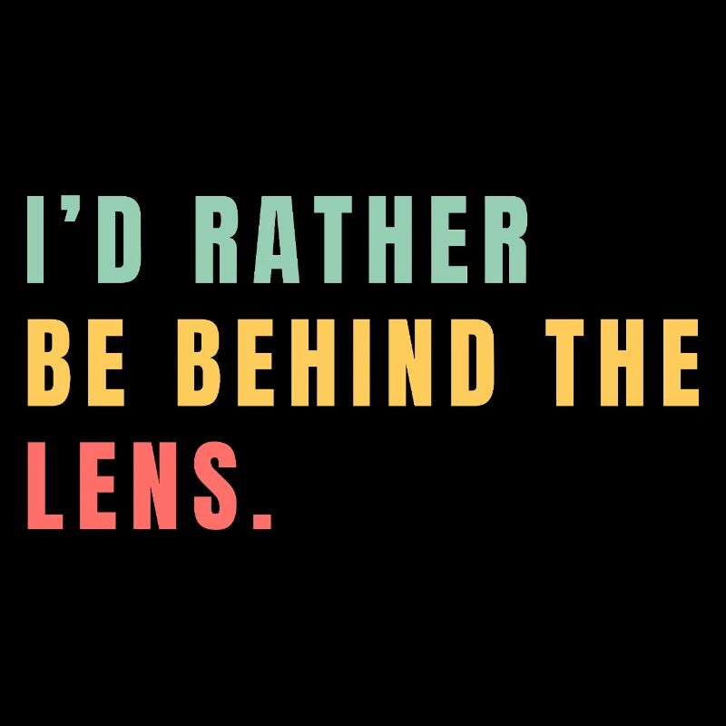 I'd rather be behind the lens