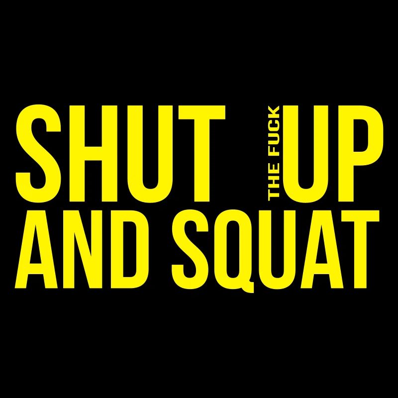 shut up and squat