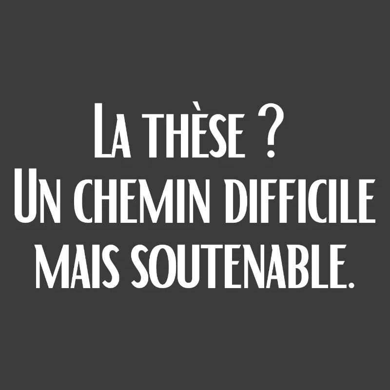 La thèse ?  Un chemin difficile mais soutenable.