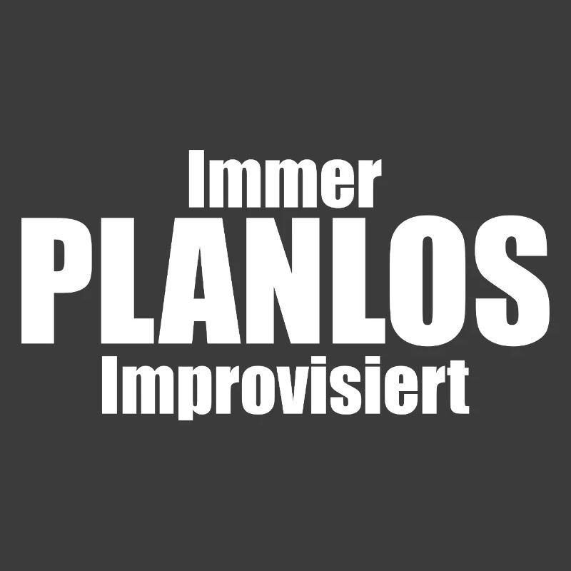 Immer PLANLOS Improvisiert