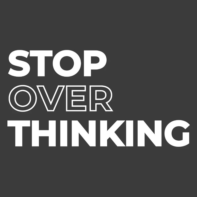 Positive Quote Stop Overthinking