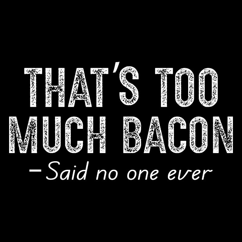 that's too much bacon