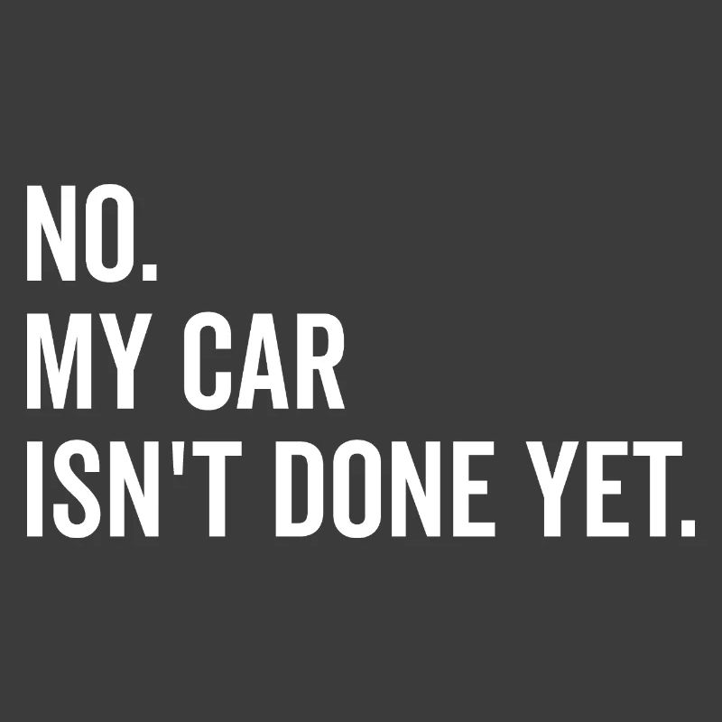 No My Car isn’t Done Yet