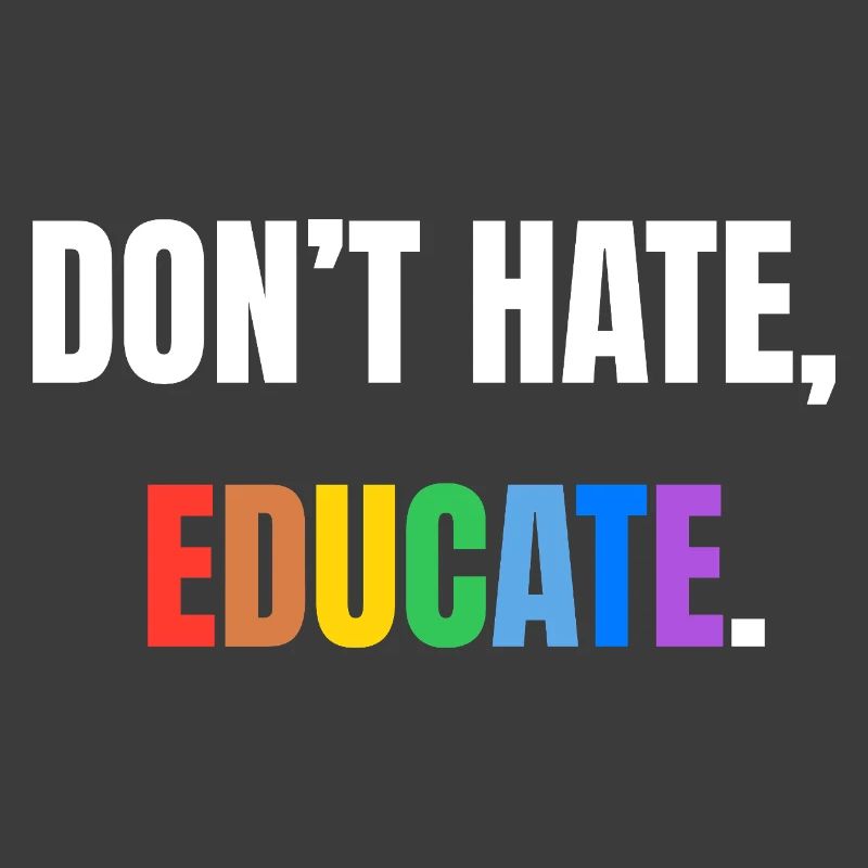 Don’t Hate, Educate | Bunte Botschaft