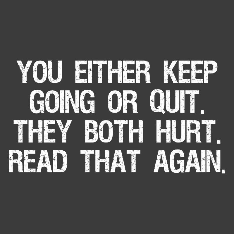 Soit vous continuez, soit vous abandonnez, ils ont mal tous les deux