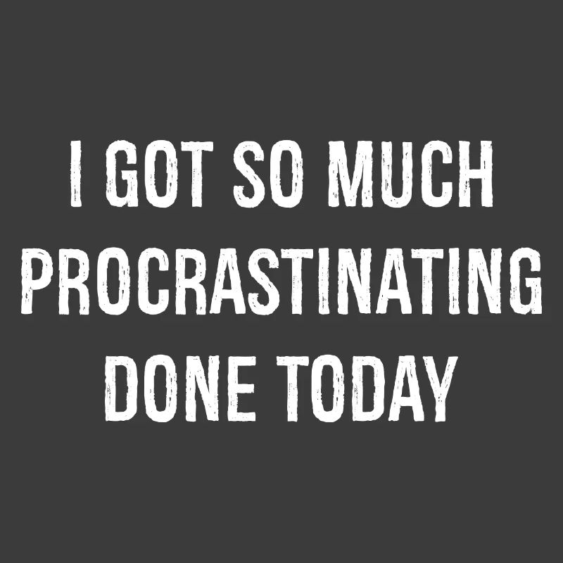 I got so much procrastinating done today funny