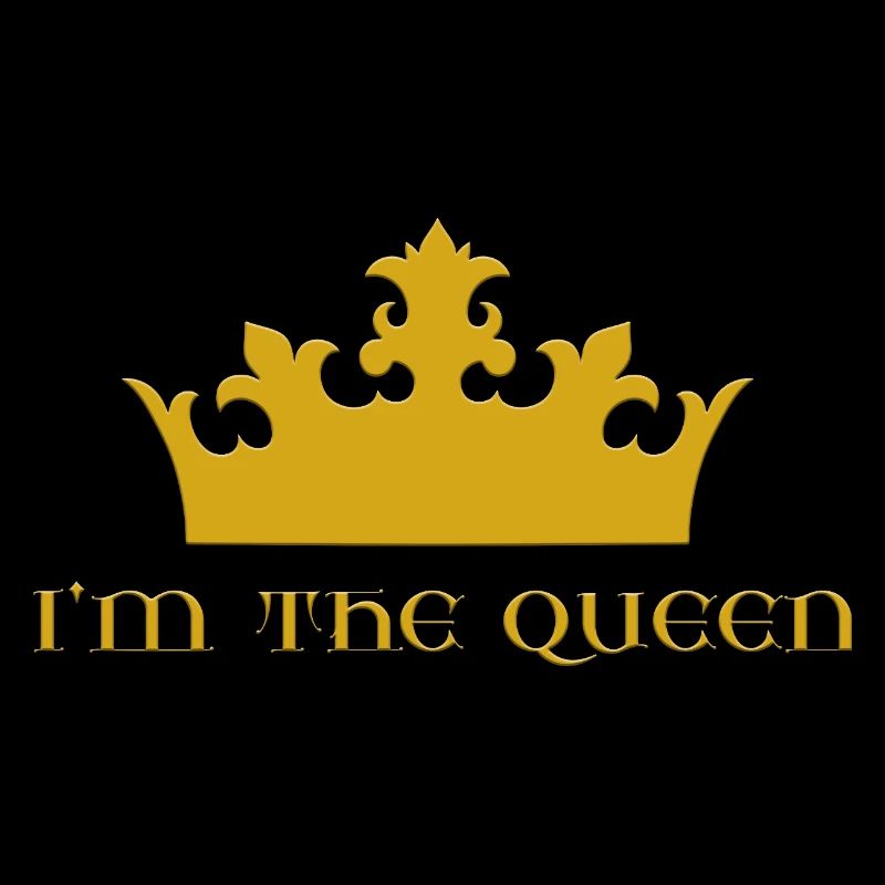 I'm the queen