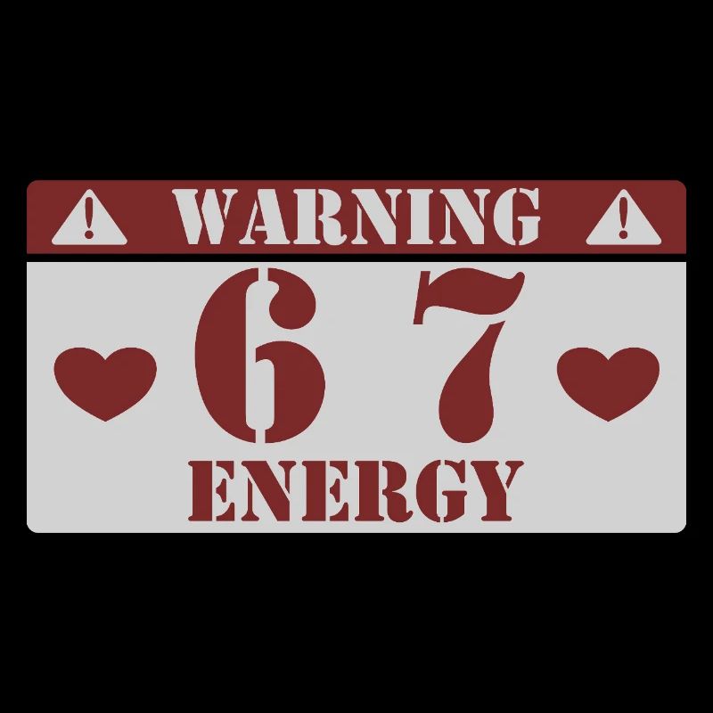 Warning 6 7 Energy Fun 67 Number 6-7 6 7 Six S