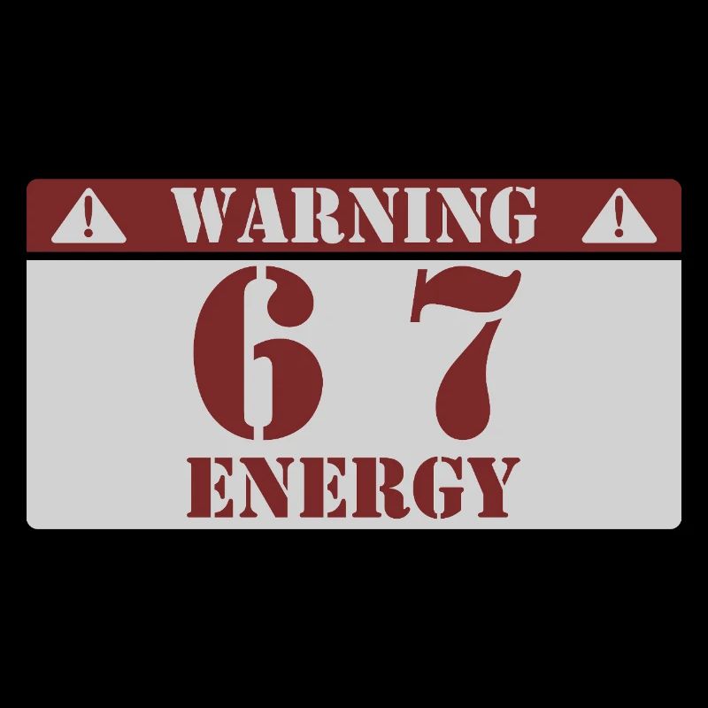 Warning 6 7 Energy Fun 67 Number 6-7 6 7 Six S