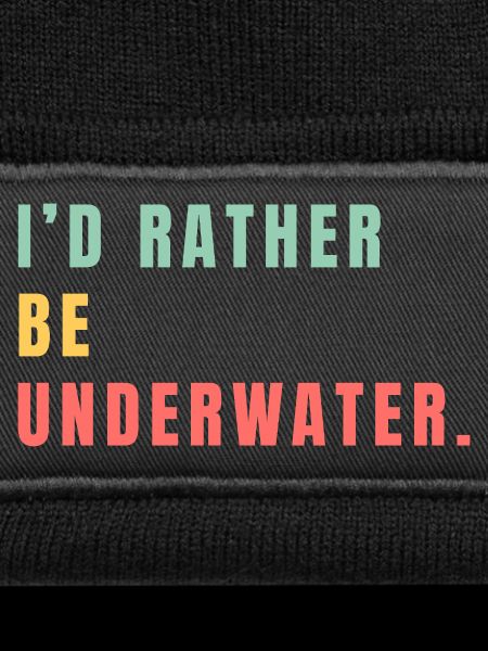 i'd rather be underwater