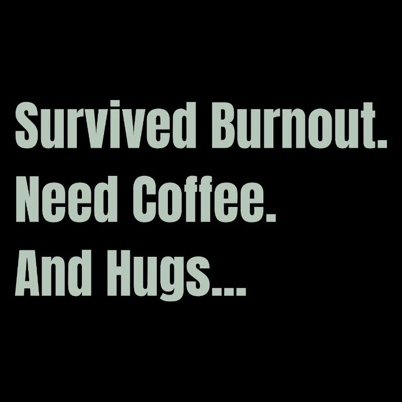 Überlebtes Burnout, braucht Kaffee und Umarmungen