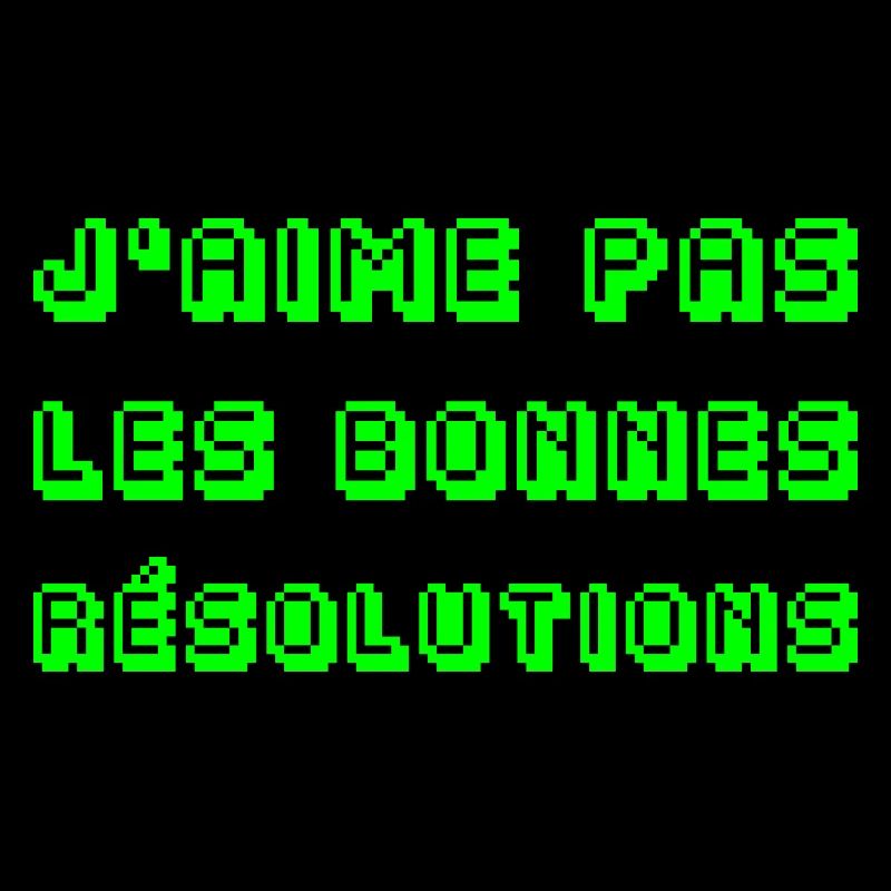 I DON'T LIKE GOOD RESOLUTIONS!