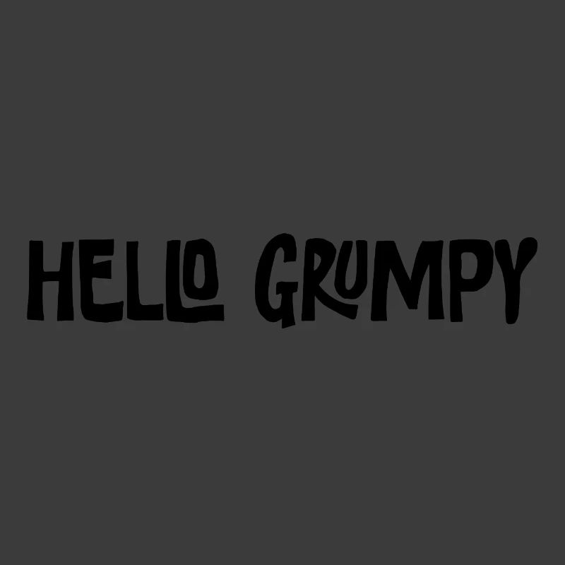 Hello Grumpy Funny Minimal Saying